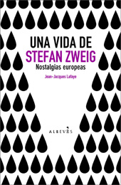 E-book, Una vida de Stefan Zweig : nostalgias europeas, Lafaye, Jean-Jacques, Alrevés