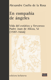 eBook, En compañía de ángeles : vida del extático y fervoroso Padre Juan de Alloza, SJ (1597-1666), Bellaterra
