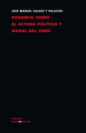 E-book, Bosquejo sobre el estado político y moral del Perú, Valdez y Palacios, José Manuel, 1812-1854, Linkgua