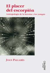 E-book, El placer del escorpión : antropología de la heroína y los yonquis, 1970-1990, Pallarés Gómez, Joan, 1957-, Milenio