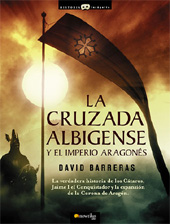 eBook, La cruzada albigense y el imperio aragonés : la verdadera historia de los cátaros, Jaime I el Conquistador y la expansión de la corona de Aragón, Barreras Martínez, David, Nowtilus