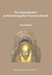 eBook, The Hypocephalus : An Ancient Egyptian Funerary Amulet, Archaeopress