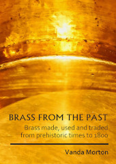 E-book, Brass from the Past : Brass made, used and traded from prehistoric times to 1800, Archaeopress