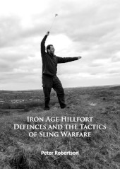 E-book, Iron Age Hillfort Defences and the Tactics of Sling Warfare, Archaeopress
