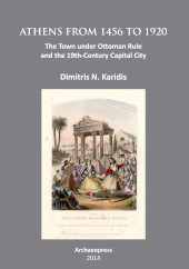 E-book, Athens from 1456 to 1920 : The Town under Ottoman Rule and the 19th-Century Capital City, Karidis, Dimitris N., Archaeopress