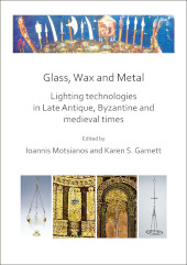 E-book, Glass, Wax and Metal : Lighting Technologies in Late Antique, Byzantine and Medieval Times, Archaeopress