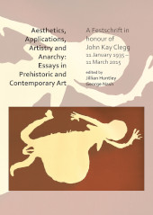 E-book, Aesthetics, Applications, Artistry and Anarchy : Essays in Prehistoric and Contemporary Art : A Festschrift in honour of John Kay Clegg, 11 January 1935 - 1 March 2015, Archaeopress