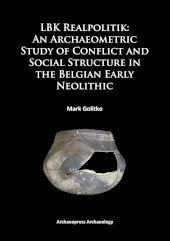 E-book, LBK Realpolitik : An Archaeometric Study of Conflict and Social Structure in the Belgian Early Neolithic, Archaeopress