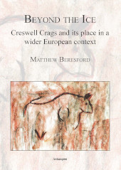 E-book, Beyond the Ice : Creswell Crags and its place in a wider European context, Archaeopress