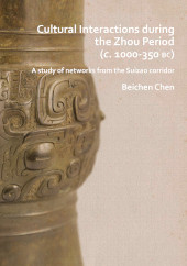 E-book, Cultural Interactions during the Zhou period (c. 1000-350 BC) : A study of networks from the Suizao corridor, Archaeopress