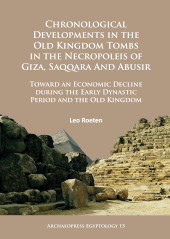 E-book, Chronological Developments in the Old Kingdom Tombs in the Necropoleis of Giza, Saqqara and Abusir, Roeten, Leo., Archaeopress
