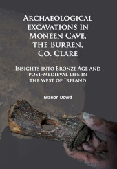 E-book, Archaeological excavations in Moneen Cave, the Burren, Co. Clare : Insights into Bronze Age and post-medieval life in the west of Ireland, Archaeopress