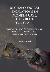 m, Archaeological excavations in Moneen Cave, the Burren, Co. Clare : Insights into Bronze Age and post-medieval life in the west of Ireland, Archaeopress