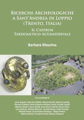 E-book, Ricerche Archeologiche a Sant'Andrea di Loppio (Trento, Italia) : Il Castrum Tardoantico-Altomedievale, Maurina, Barbara, Archaeopress