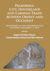 E-book, Palmyrena : City, Hinterland and Caravan Trade between Orient and Occident : Proceedings of the Conference held in Athens, December 1-3, 2012, Archaeopress