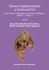 E-book, Diana Umbronensis a Scoglietto : Santuario, Territorio e Cultura Materiale (200 a.C. - 550 d.C.), Sebastiani, Alessandro, Archaeopress