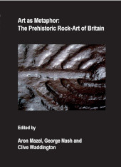 E-book, Art as Metaphor : The Prehistoric Rock-Art of Britain, Archaeopress
