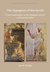E-book, The Hypogeum of the Aurelii : A new interpretation as the collegiate tomb of professional scribae, Archaeopress