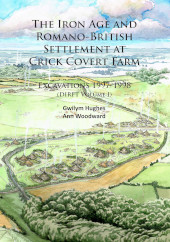 E-book, The Iron Age and Romano-British Settlement at Crick Covert Farm : Excavations 1997-1998 : (DIRFT Volume I), Hughes, Gwilym, Archaeopress