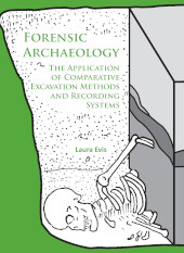 E-book, Forensic Archaeology : The Application of Comparative Excavation Methods and Recording Systems, Archaeopress