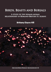 E-book, Birds, Beasts and Burials : A study of the human-animal relationship in Romano-British St. Albans, Archaeopress
