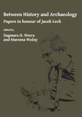eBook, Between History and Archaeology : Papers in honour of Jacek Lech, Werra, Dagmara H., Archaeopress
