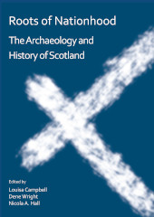 E-book, Roots of Nationhood : The Archaeology and History of Scotland, Campbell, Louisa, Archaeopress