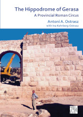 E-book, The Hippodrome of Gerasa : A Provincial Roman Circus, OstraszâÂ , Antoni A., Archaeopress