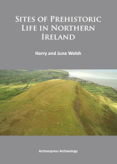 E-book, Sites of Prehistoric Life in Northern Ireland, Welsh, Harry, Archaeopress