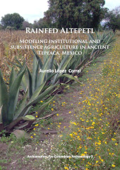 E-book, Rainfed Altepetl : Modeling institutional and subsistence agriculture in ancient Tepeaca, Mexico, Archaeopress