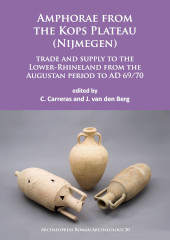 E-book, Amphorae from the Kops Plateau (Nijmegen) : trade and supply to the Lower-Rhineland from the Augustan period to AD 69/70, Carreras, Cèsar, Archaeopress