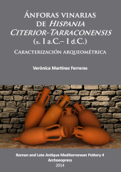 E-book, Ánforas vinarias de Hispania Citerior-Tarraconensis (s. I a.C.- I d.C.) : Caracterización arqueométrica, Martínez Ferreras, Verònica, Archaeopress