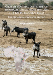 E-book, Atlas of Mammal Distribution through Africa from the LGM (~18 ka) to Modern Times : The zooarchaeological record, Archaeopress