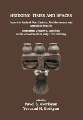 E-book, Bridging Times and Spaces : Papers in Ancient Near Eastern, Mediterranean and Armenian Studies : Honouring Gregory E. Areshian on the occasion of his sixty-fifth birthday, Avetisyan, Pavel S., Archaeopress