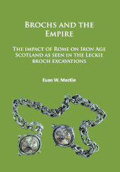 E-book, Brochs and the Empire : The impact of Rome on Iron Age Scotland as seen in the Leckie broch excavations, Archaeopress