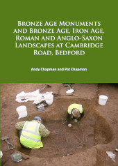 E-book, Bronze Age Monuments and Bronze Age, Iron Age, Roman and Anglo-Saxon Landscapes at Cambridge Road, Bedford, Archaeopress