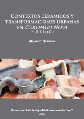 E-book, Contextos cerámicos y transformaciones urbanas en Carthago Nova (s. II-III d.C.), Quevedo, Alejandro, Archaeopress