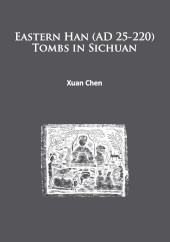 E-book, Eastern Han (AD 25-220) Tombs in Sichuan, Archaeopress