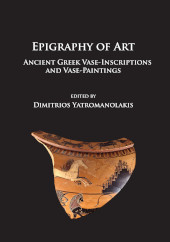 E-book, Epigraphy of Art : Ancient Greek Vase-Inscriptions and Vase-Paintings, Archaeopress