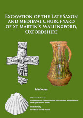 eBook, Excavation of the Late Saxon and Medieval Churchyard of St Martin's, Wallingford, Oxfordshire, Archaeopress