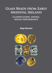 E-book, Glass Beads from Early Medieval Ireland : Classification, dating, social performance, Archaeopress