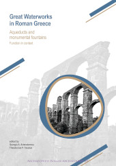 eBook, Great Waterworks in Roman Greece : Aqueducts and Monumental Fountain Structures: Function in Context, Aristodemou, Georgia A., Archaeopress