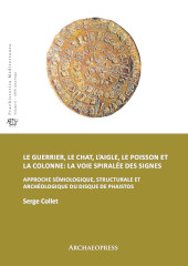 E-book, Le guerrier, le chat, l'aigle, le poisson et la colonne : la voie spiralée des signes : approche sémiologique, structurale et archéologique du disque de Phaistos, Archaeopress