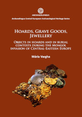 E-book, Hoards, grave goods, jewellery : Objects in hoards and in burial contexts during the Mongol invasion of Central-Eastern Europe, Archaeopress