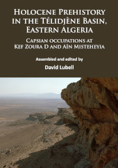 E-book, Holocene Prehistory in the Télidjène Basin, Eastern Algeria : Capsian occupations at Kef Zoura D and Aïn Misteheyia, Archaeopress