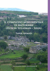 E-book, Il complesso monumentale di Baitokaike (Hoson Sulaiman - Siria), Archaeopress