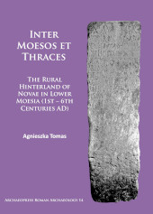 E-book, Inter Moesos et Thraces : The Rural Hinterland of Novae in Lower Moesia (1st - 6th Centuries AD), Archaeopress