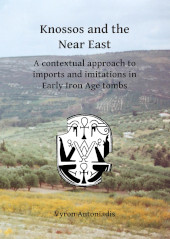 E-book, Knossos and the Near East : A contextual approach to imports and imitations in Early Iron Age tombs, Archaeopress
