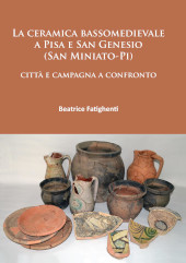eBook, La ceramica bassomedievale a Pisa e San Genesio (San Miniato-Pi) : città e campagna a confronto, Archaeopress