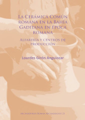 eBook, La Cerámica Común romana en la Bahía Gaditana en Época romana : Alfarería y centros de producción, Archaeopress